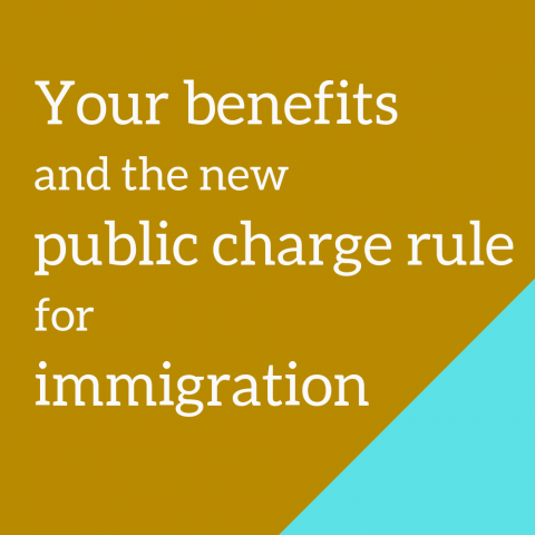 Graphic that says "Your benefits and the new public charge rule for immigration"